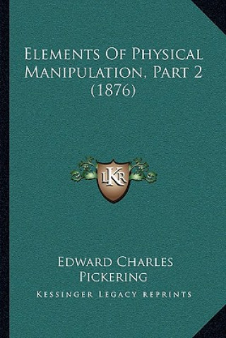 Książka Elements Of Physical Manipulation, Part 2 (1876) Edward Charles Pickering