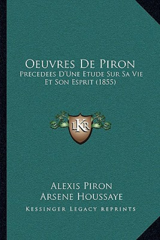 Kniha Oeuvres De Piron: Precedees D'Une Etude Sur Sa Vie Et Son Esprit (1855) Alexis Piron