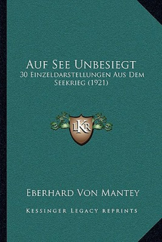 Kniha Auf See Unbesiegt: 30 Einzeldarstellungen Aus Dem Seekrieg (1921) Eberhard Von Mantey