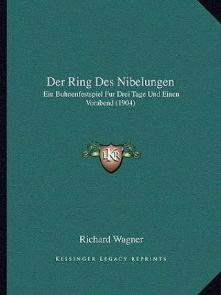 Buch Der Ring Des Nibelungen: Ein Buhnenfestspiel Fur Drei Tage Und Einen Vorabend (1904) Richard Wagner