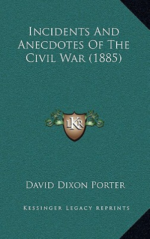 Книга Incidents and Anecdotes of the Civil War (1885) David D. Porter