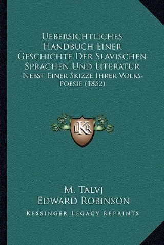 Kniha Uebersichtliches Handbuch Einer Geschichte Der Slavischen Sprachen Und Literatur: Nebst Einer Skizze Ihrer Volks-Poesie (1852) M. Talvj