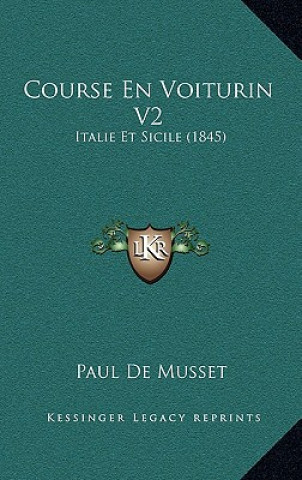 Kniha Course En Voiturin V2: Italie Et Sicile (1845) Paul De Musset