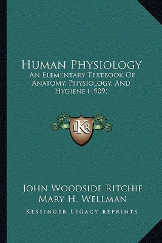 Book Human Physiology: An Elementary Textbook Of Anatomy, Physiology, And Hygiene (1909) John Woodside Ritchie