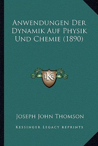 Carte Anwendungen Der Dynamik Auf Physik Und Chemie (1890) Joseph John Thomson