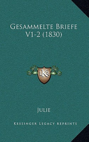 Kniha Gesammelte Briefe V1-2 (1830) Julie