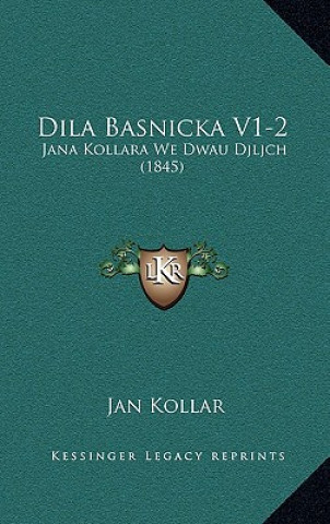 Livro Dila Basnicka V1-2: Jana Kollara We Dwau Djljch (1845) Jan Kollar