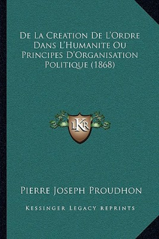 Knjiga De La Creation De L'Ordre Dans L'Humanite Ou Principes D'Organisation Politique (1868) Pierre-Joseph Proudhon