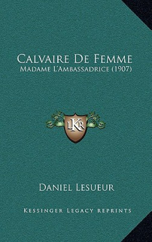 Książka Calvaire De Femme: Madame L'Ambassadrice (1907) Daniel Lesueur