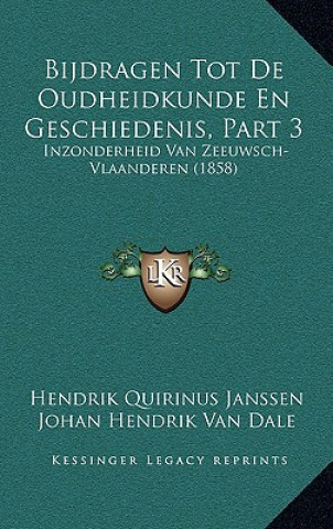 Kniha Bijdragen Tot De Oudheidkunde En Geschiedenis, Part 3: Inzonderheid Van Zeeuwsch-Vlaanderen (1858) Hendrik Quirinus Janssen