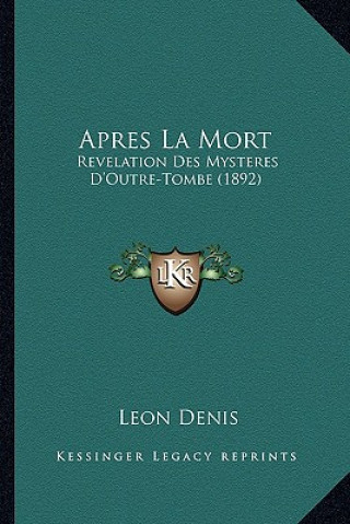 Könyv Apres La Mort: Revelation Des Mysteres D'Outre-Tombe (1892) Leon Denis