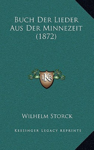 Kniha Buch Der Lieder Aus Der Minnezeit (1872) Wilhelm Storck