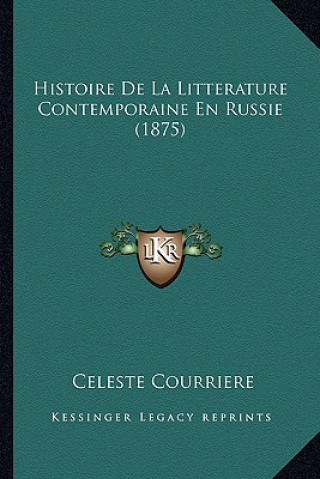 Kniha Histoire De La Litterature Contemporaine En Russie (1875) Celeste Courriere