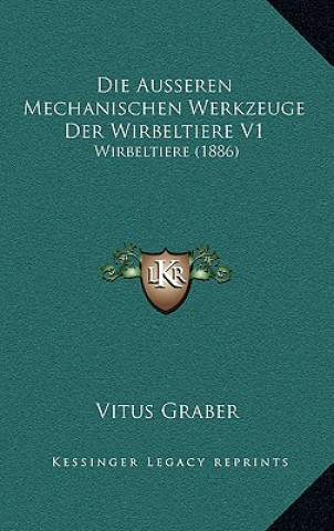 Carte Die Ausseren Mechanischen Werkzeuge Der Wirbeltiere V1: Wirbeltiere (1886) Vitus Graber