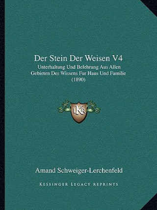 Book Der Stein Der Weisen V4: Unterhaltung Und Belehrung Aus Allen Gebieten Des Wissens Fur Haus Und Familie (1890) Amand Schweiger-Lerchenfeld