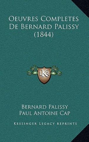 Kniha Oeuvres Completes De Bernard Palissy (1844) Bernard Palissy