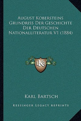 Kniha August Kobersteins Grundriss Der Geschichte Der Deutschen Nationalliteratur V1 (1884) Karl Bartsch