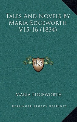 Książka Tales And Novels By Maria Edgeworth V15-16 (1834) Maria Edgeworth