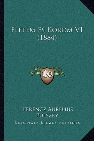 Kniha Eletem Es Korom V1 (1884) Ferencz Aurelius Pulszky