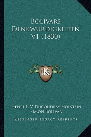 Kniha Bolivars Denkwurdigkeiten V1 (1830) Henri L. V. Ducoudray Holstein