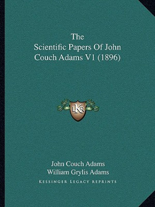 Carte The Scientific Papers Of John Couch Adams V1 (1896) John Couch Adams