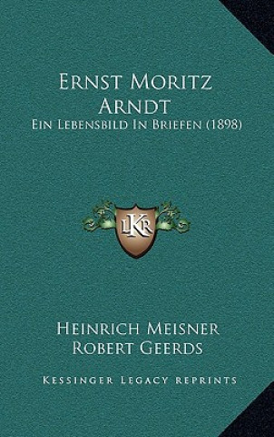 Βιβλίο Ernst Moritz Arndt: Ein Lebensbild In Briefen (1898) Heinrich Meisner