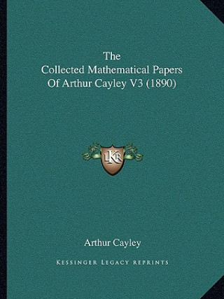 Kniha The Collected Mathematical Papers Of Arthur Cayley V3 (1890) Arthur Cayley