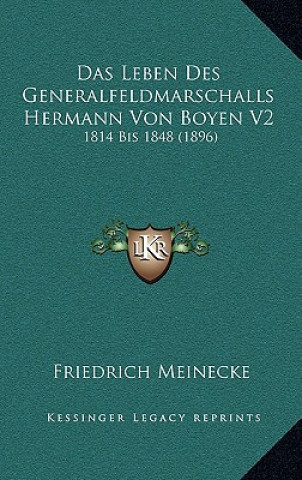 Kniha Das Leben Des Generalfeldmarschalls Hermann Von Boyen V2: 1814 Bis 1848 (1896) Friedrich Meinecke