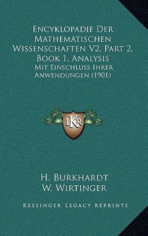 Könyv Encyklopadie Der Mathematischen Wissenschaften V2, Part 2, Book 1, Analysis: Mit Einschluss Ihrer Anwendungen (1901) H. Burkhardt