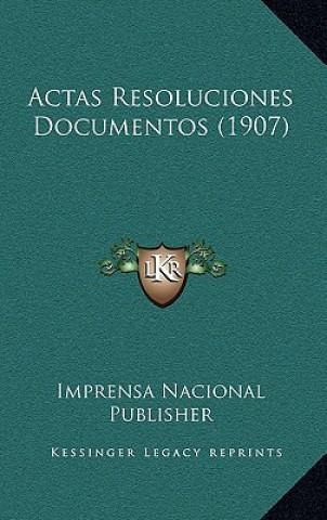 Книга Actas Resoluciones Documentos (1907) Imprensa Nacional Publisher