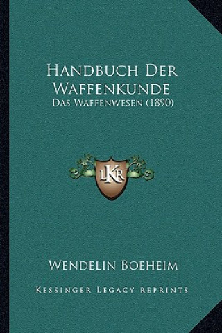 Knjiga Handbuch Der Waffenkunde: Das Waffenwesen (1890) Wendelin Boeheim