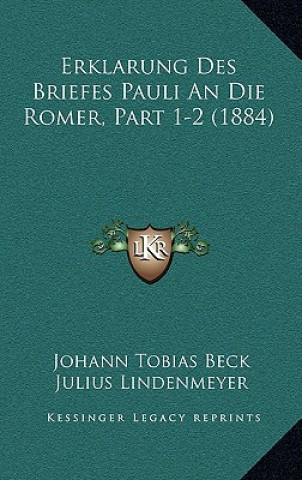 Kniha Erklarung Des Briefes Pauli An Die Romer, Part 1-2 (1884) Johann Tobias Beck