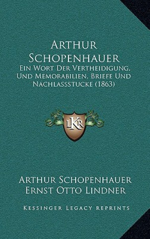 Knjiga Arthur Schopenhauer: Ein Wort Der Vertheidigung, Und Memorabilien, Briefe Und Nachlassstucke (1863) Arthur Schopenhauer