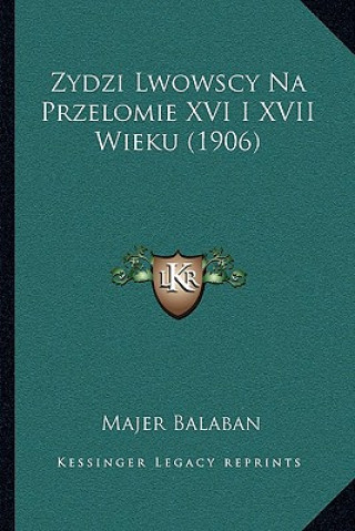 Книга Zydzi Lwowscy Na Przelomie XVI I XVII Wieku (1906) Majer Balaban