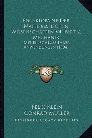 Kniha Encyklopadie Der Mathematischen Wissenschaften V4, Part 2, Mechanik: Mit Einschluss Ihrer Anwendungen (1904) Felix Klein