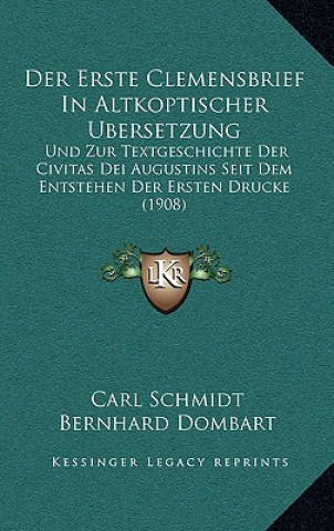 Kniha Der Erste Clemensbrief In Altkoptischer Ubersetzung: Und Zur Textgeschichte Der Civitas Dei Augustins Seit Dem Entstehen Der Ersten Drucke (1908) Carl Schmidt