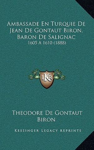 Carte Ambassade En Turquie De Jean De Gontaut Biron, Baron De Salignac: 1605 a 1610 (1888) Theodore De Gontaut Biron