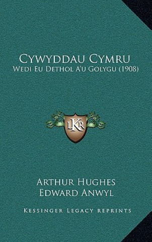 Kniha Cywyddau Cymru: Wedi Eu Dethol A'u Golygu (1908) Arthur Hughes