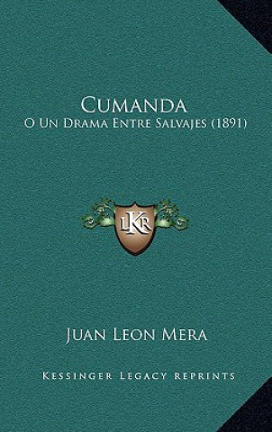 Könyv Cumanda: O Un Drama Entre Salvajes (1891) Juan Leon Mera