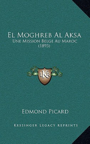 Kniha El Moghreb Al Aksa: Une Mission Belge Au Maroc (1893) Edmond Picard