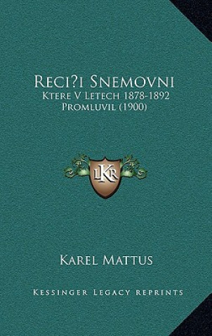 Könyv Reci&#141;i Snemovni: Ktere V Letech 1878-1892 Promluvil (1900) Karel Mattus
