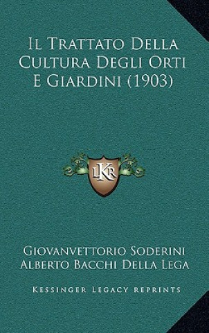 Carte Il Trattato Della Cultura Degli Orti E Giardini (1903) Giovanvettorio Soderini