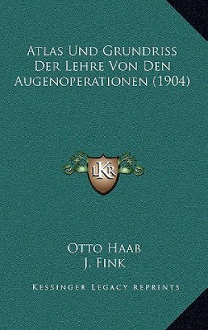 Kniha Atlas Und Grundriss Der Lehre Von Den Augenoperationen (1904) Otto Haab