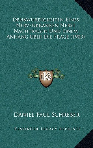 Kniha Denkwurdigkeiten Eines Nervenkranken Nebst Nachtragen Und Einem Anhang Uber Die Frage (1903) Daniel Paul Schreber