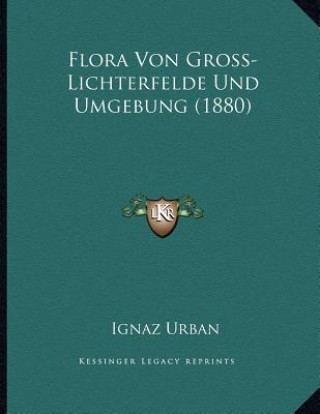 Książka Flora Von Gross-Lichterfelde Und Umgebung (1880) Ignaz Urban