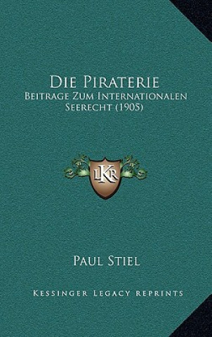 Kniha Die Piraterie: Beitrage Zum Internationalen Seerecht (1905) Paul Stiel