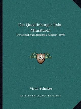 Buch Die Quedlinburger Itala-Miniaturen: Der Koniglichen Bibliothek In Berlin (1898) Victor Schultze