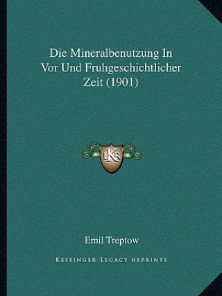 Livro Die Mineralbenutzung In Vor Und Fruhgeschichtlicher Zeit (1901) Emil Treptow