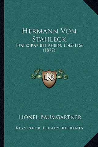 Książka Hermann Von Stahleck: Pfalzgraf Bei Rhein, 1142-1156 (1877) Lionel Baumgartner