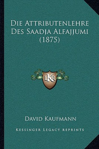 Kniha Die Attributenlehre Des Saadja Alfajjumi (1875) David Kaufmann